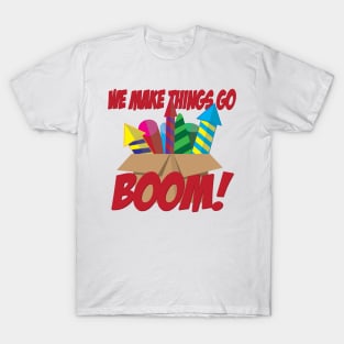 We Make Things Go Boom - Fireworks T-Shirt